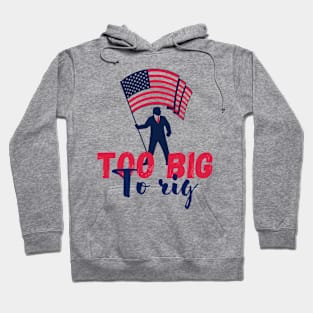 Trump 2024 too big to rig Hoodie